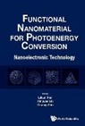 Guang Zhu &amp; Xinjuan Liu Likun Pan, Xinjuan Liu, Likun Pan, Guang Zhu, Zhu Guang - Functional Nanomaterial For Photoenergy Conversion: Nanoelectronic Technology