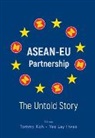 Tommy Koh, Tommy Koh &amp; Lay Hwee Yeo, Lay Hwee Yeo, Tommy Koh, Lay Hwee Yeo, Tommy Koh... - Asean-eu Partnership: The Untold Story