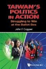 John F Copper, John F (Rhodes College Copper, John F. Copper, John F Copper - Taiwan's Politics In Action: Struggling To Win At The Ballot Box