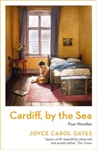 Joyce Carol Oates - Cardiff, By the Sea