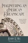 Barry R Hill - Imagineering an American Dreamscape