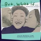 Erica Nichole Wortherly, Daniella Lott, Yanelie Lott - But, What If