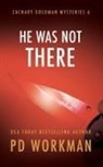 P D Workman, P. D. Workman - He Was Not There