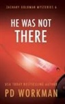 P D Workman, P D Workman, P. D. Workman - He Was Not There