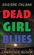 Lawrence Block - Dead Girl Blues - Edizione Italiana