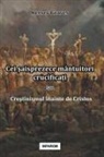 Kersey Graves - Cei ¿aisprezece mântuitori crucifica¿i sau Cre¿tinismul înainte de Cristos