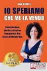 Sara Brundu - Io Speriamo Che Me La Vendo: Come Vendere Una Casa Che Non Compreresti Mai Grazie Al Metodo Key