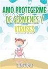 Elias Zapple, Eunice Vergara - AMO PROTEGERME DE GÉRMENES Y VIRUSES