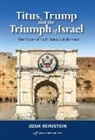 Josh Reinstein - Titus, Trump and the Triumph of Israel: The Power of Faith Based Diplomacy