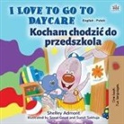 Shelley Admont, Kidkiddos Books - I Love to Go to Daycare (English Polish Bilingual Book for Kids)