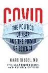 Marc Siegel, Siegel Marc - COVID: The Politics of Fear and the Power of Science