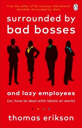 Thomas Erikson - Surrounded by Bad Bosses and Lazy Employees - or, How to Deal with Idiots at Work
