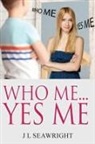 J L Seawright - Who me.. Yes Me