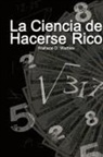 Wallace D. Wattles - La Ciencia de Hacerse Rico