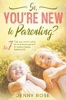 Jenny Rose - So you're New to Parenting?
