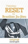 Original Strength, Douglas W Wright - Pressing RESET for Brazilian Jiu-Jitsu
