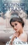 Marie F Crow, Marie F. Crow - Crown of Betrayal