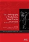Mathias Bjørnevad-Ahlqvist, Peter Bye-Jensen - The Life Biography of Artefacts and Ritual Practice