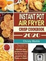 Christy Markle - Instant Pot Air Fryer Crisp Cookbook -2020