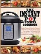 Michael Francis - THE INSTANT POT RECIPES COOKBOOK