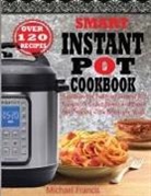 Michael Francis - SMART INSTANT POT COOKBOOK