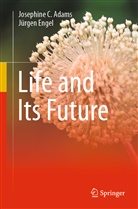 Josephin Adams, Josephine Adams, Josephine C Adams, Josephine C. Adams, Jürgen Engel - Life and Its Future