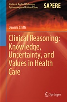 Daniele Chiffi - Clinical Reasoning: Knowledge, Uncertainty, and Values in Health Care