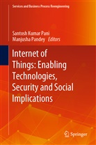 Santos Kumar Pani, Santosh Kumar Pani, Pandey, Pandey, Manjusha Pandey - Internet of Things: Enabling Technologies, Security and Social Implications