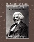 Frederick Douglass, Frederick Douglass, Douglass Frederick Douglass - The Narrative of the Life of Frederick Douglass - An American Slave