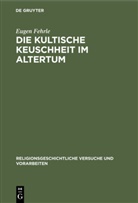 Eugen Fehrle - Die kultische Keuschheit im Altertum