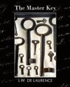 L W de Laurence, L. W. De Laurence, De Laurence L. W. De Laurence - The Master Key (New Edition)