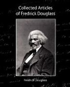 Fredrick Douglass, Douglass Fredrick Douglass - Collected Articles of Fredrick Douglass