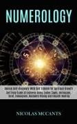 Nicolas McCants,  Nicolas McCants - Numerology - Self Help Guide of Universe Using Zodiac Signs, Horoscope, Tarot, Enneagram, Kundalini Rising and Empath Healing (Unlock Self-discovery With Self Esteem for Spiritual Growth)