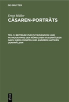 Ernst Müller - Ernst Müller: Cäsaren-Porträts - Teil 3: Beiträge zur Physiognomik und Pathographie der römischen Kaiserhäuser nach ihren Münzen und anderen antiken Denkmälern