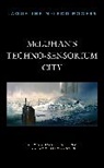 Jaqueline McLeod Rogers, McLeod Rogers Jaqueline - Mcluhan''s Techno-Sensorium City