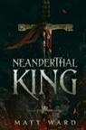 Matt Ward - Neanderthal King