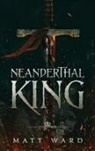 Matt Ward - Neanderthal King