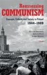 Katarzyna (Assistant Professor Chmielewska, Katarzyna (Institute of Literary Rese Chmielewska, Katarzyna Mrozik Chmielewska, Katarzyna Chmielewska, Agnieszka Mrozik, Grzegorz Wo¿owiec... - Reassessing Communism