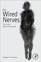 Douglas W Zochodne, Douglas W Zochodne, Douglas Zochodne, Douglas W. Zochodne - Our Wired Nerves
