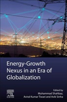 Aviral Kumar Tiwari, Muhammad Shahbaz, Muhammad (Professor (Tenured) of Energy Economics Shahbaz, Muhammad (Professor of Energy Economics Shahbaz, Avik Sinha, Avik (Assistant Professor Sinha... - Energy-Growth Nexus in an Era of Globalization