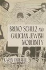 Karen Underhill - Bruno Schulz and Galician Jewish Modernity