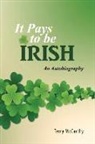 Terry Mccarthy - It Pays to Be Irish: An Autobiography