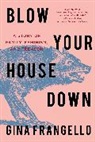 Gina Frangello, Frangello Gina - Blow Your House Down