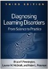 Lauren M. McGrath, Lauren M. (University of Denver McGrath, Bruce F. Pennington, Robin L. Peterson, Robin L. (Children's Hospital Colorado and University of Colorado School of Medicine Peterson - Diagnosing Learning Disorders, Third Edition
