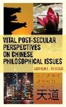 Lauren Pfister, Lauren F. Pfister - Vital Post-Secular Perspectives on Chinese Philosophical Issues
