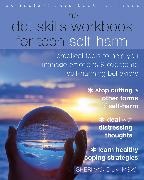 Sheri van Dijk, Sheri van Dijk - The DBT Skills Workbook for Teen Self-Harm - Practical Tools to Help You Manage Emotions Overcome Self Harming