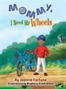 Jeanne Fortune, Tbd, Blueberry Illustrations, Blueberry Illustrators - Mommy, I Need My Wheels