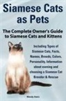 Wendy Davis - Siamese Cats as Pets. Complete Owner's Guide to Siamese Cats and Kittens. Including Types of Siamese Cats, Facts, Names, Breeds, Colors, Breeder & Res