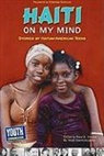 Keith Hefner, Laura Longhine, Dana K. Vincent - Haiti on My Mind: Stories by Haitian-American Teens