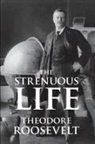 Theodore Roosevelt, Theodore Iv Roosevelt - The Strenuous Life